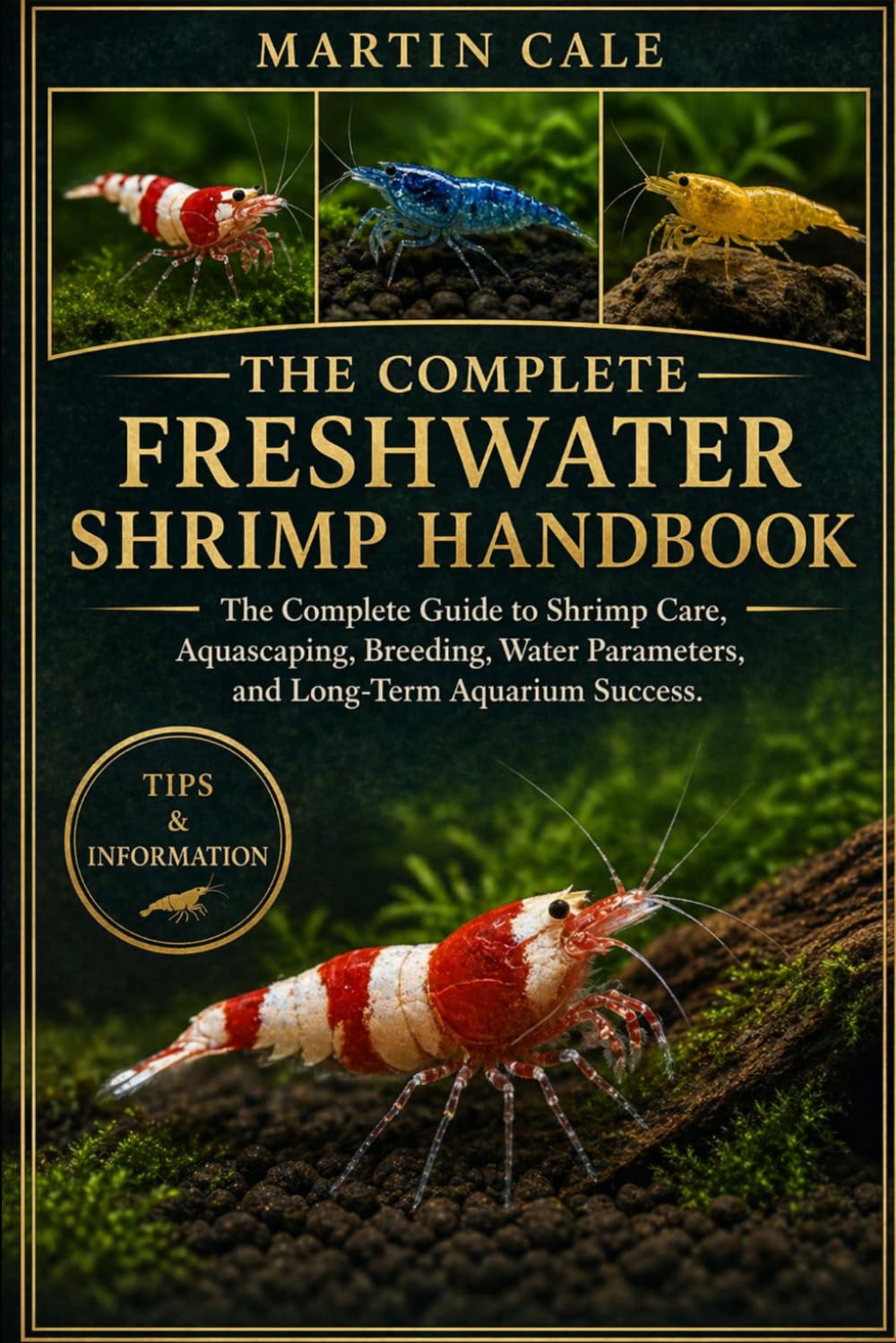 FRESHWATER SHRIMP HANDBOOK: The Complete Guide to Shrimp Care, Aquascaping, Breeding, Water Parameters, and Long-Term Aquarium Success.