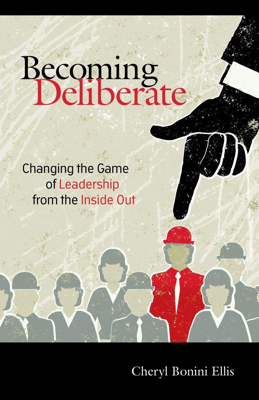 Becoming Deliberate: Changing the Game of Leadership From the Inside Out