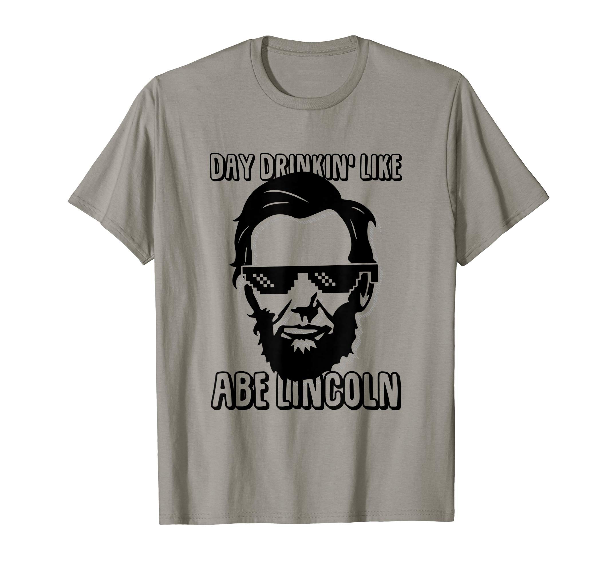 Day Drinkin Like Abe Lincoln TShirtsFunny Day Drinking Like Abe Lincoln T-Shirt