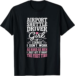 Don't Work As Hard As Men Girl Airport Shuttle Driver T-Shirt