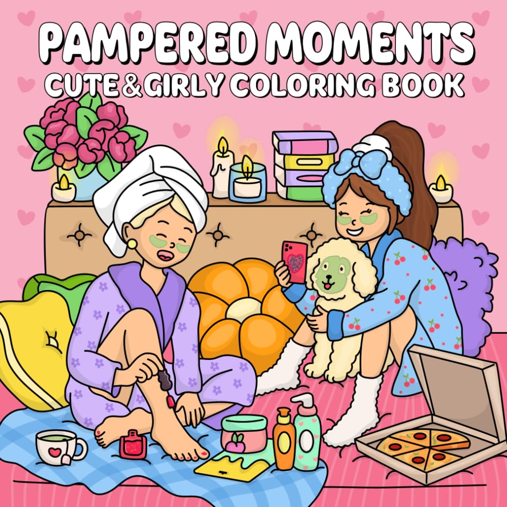 Pampered Moments: A Cute & Girly Coloring Book for Teens and Women Featuring Spa Scenes, Self-Care Activities, and Cozy Moments for Relaxation and Fun