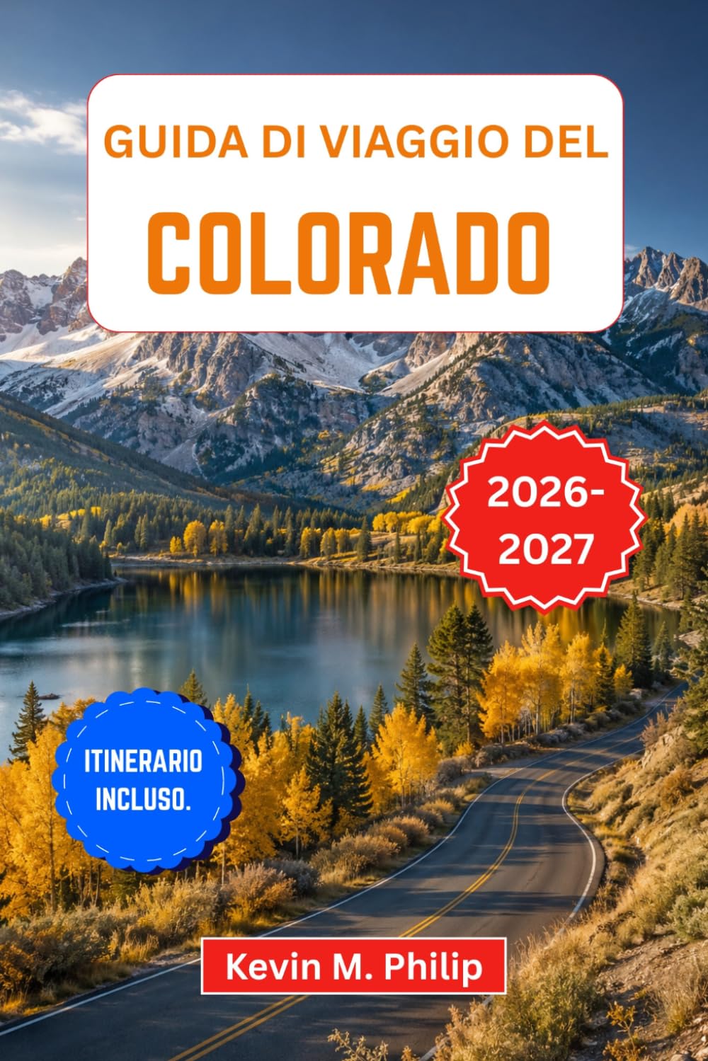 Guida di viaggio del Colorado 2026-2027: Scopri il Parco Nazionale delle Montagne Rocciose, Aspen, Telluride e le Grandi Dune di Sabbia con percorsi panoramici, sentieri escursionistici e itinerari