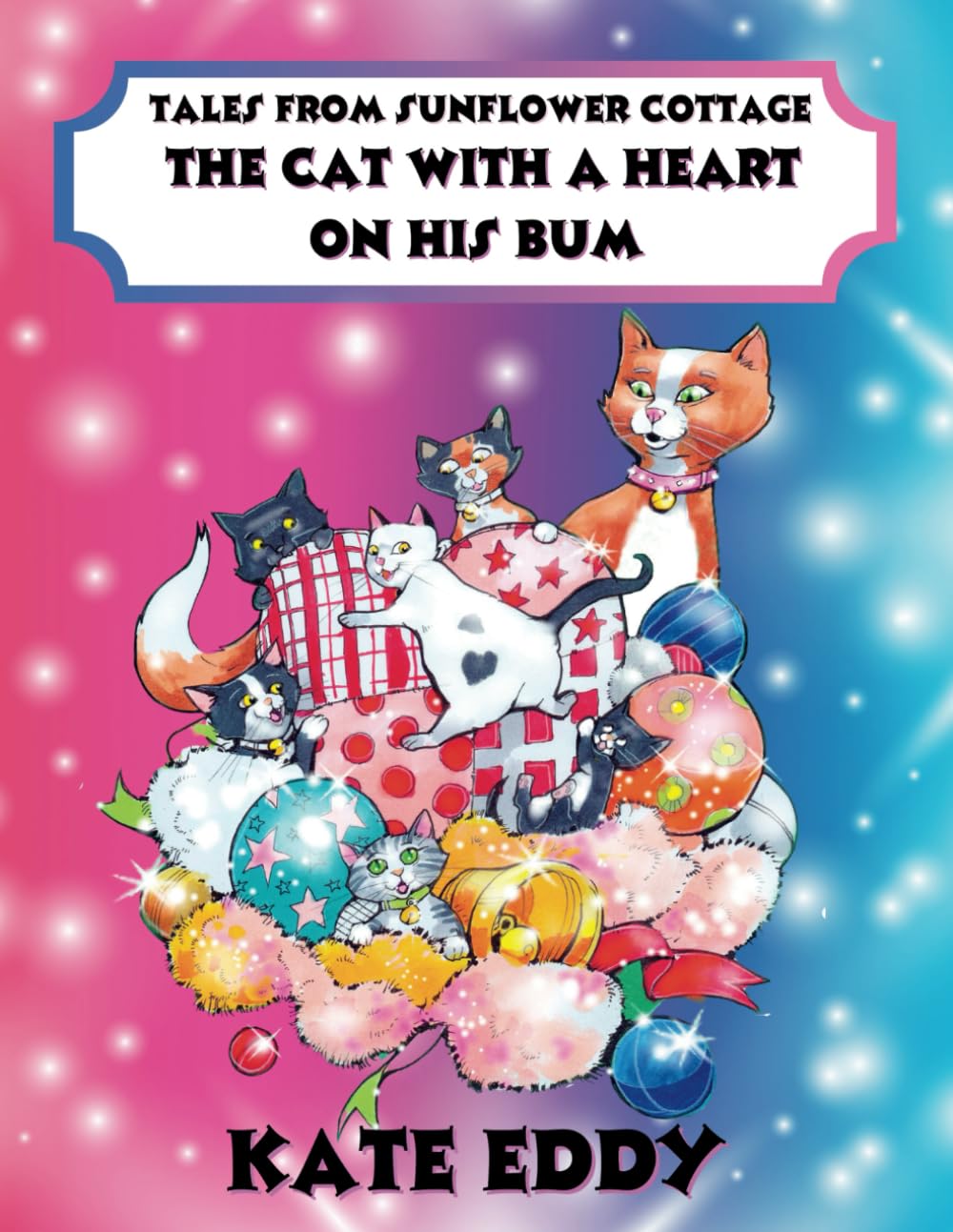 The Cat with a Heart on His Bum: Tales From Sunflower Cottage