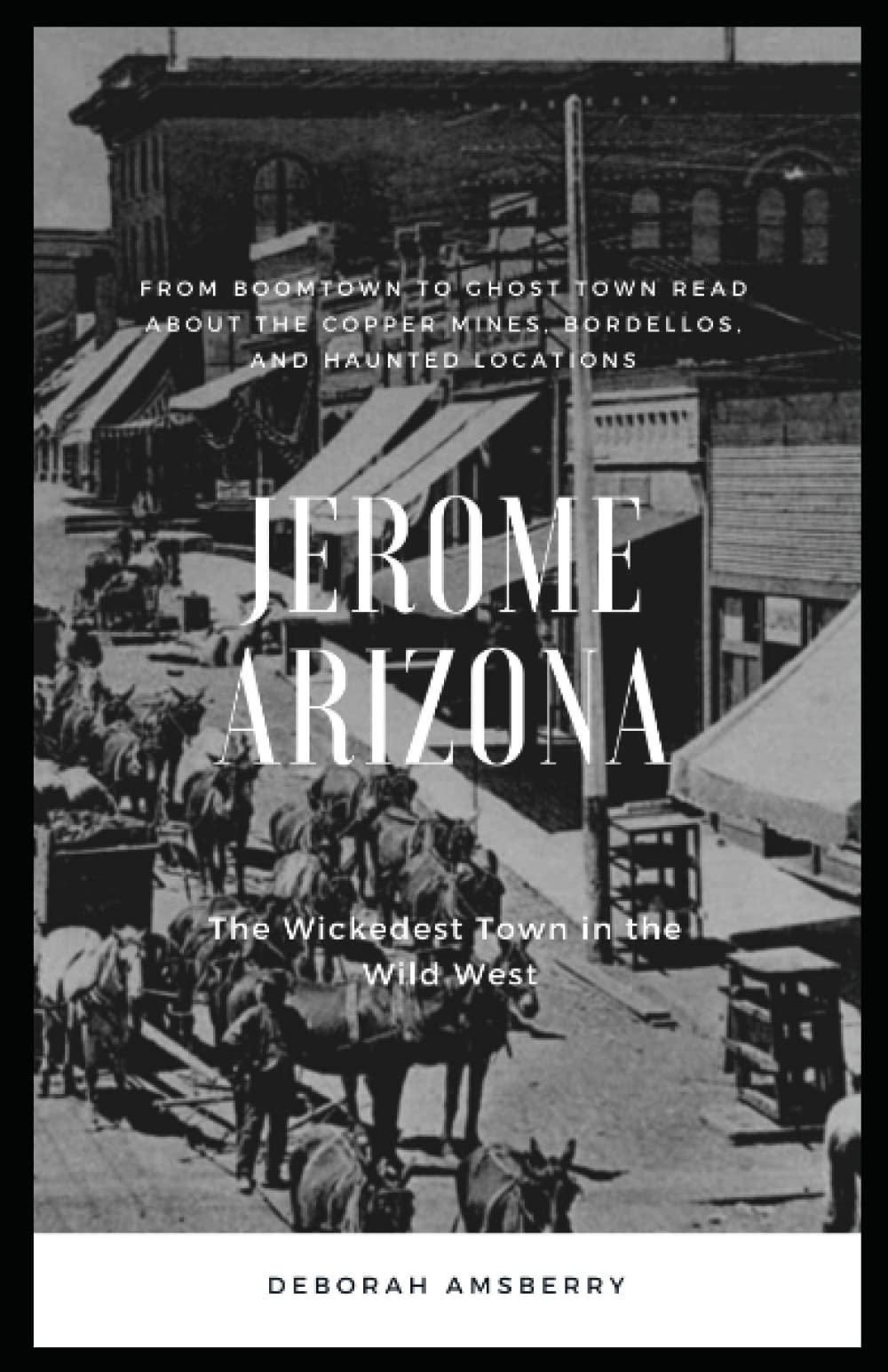 Jerome Arizona: The Wickedest Town in the Wild West