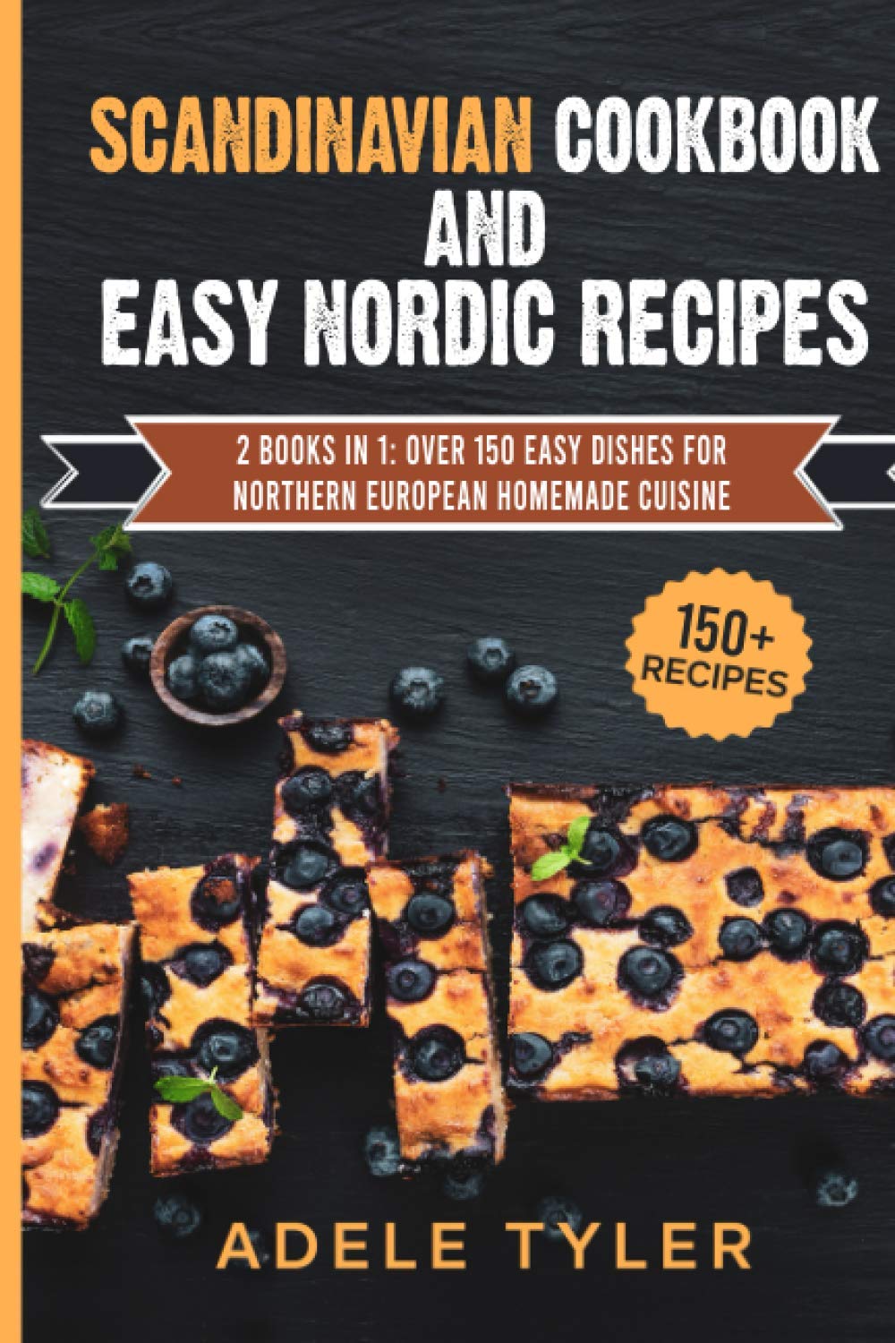Scandinavian Cookbook And Easy Nordic Recipes: 2 Books In 1: Over 150 Easy Dishes For Northern European Homemade Cuisine