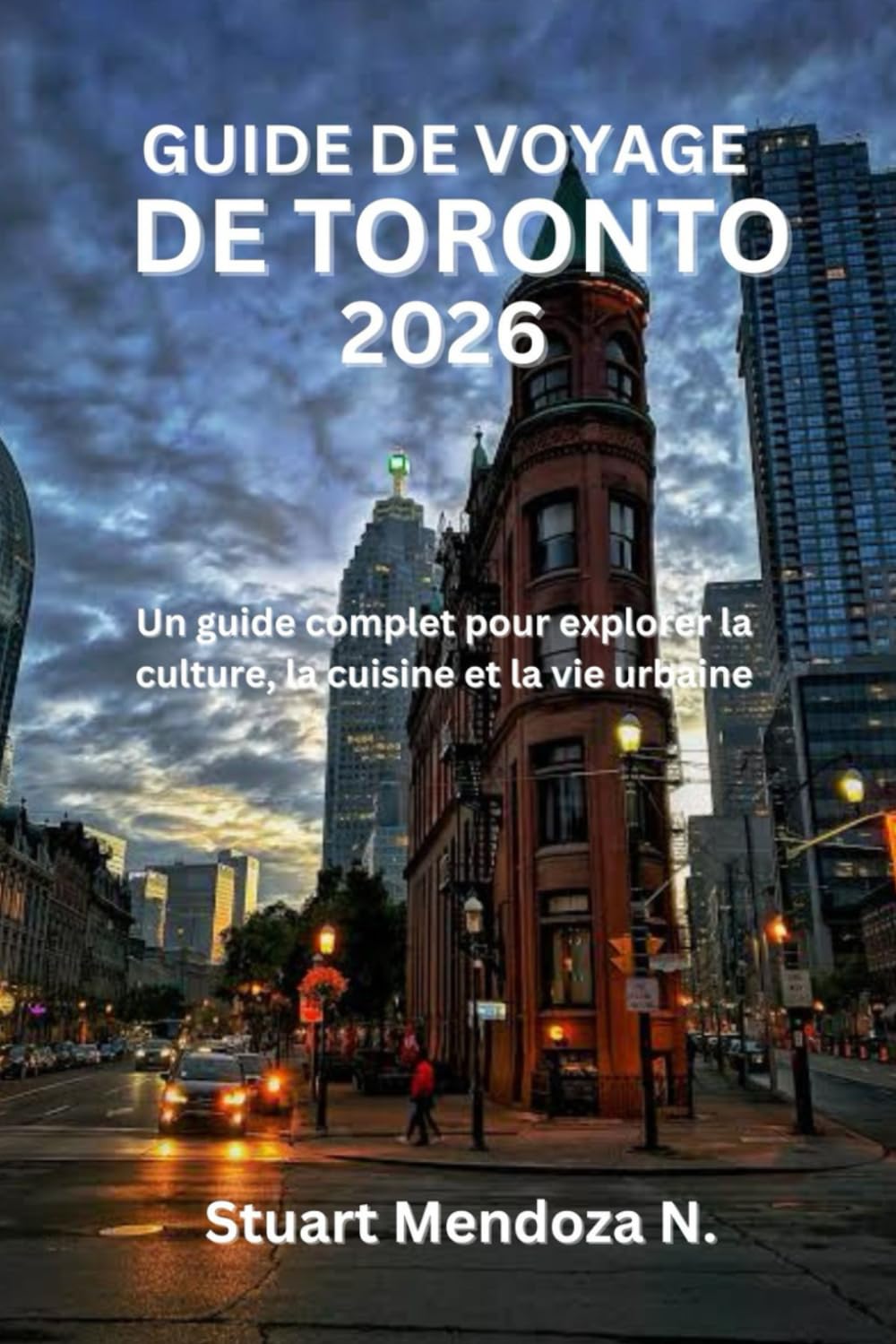GUIDE DE VOYAGE DE TORONTO 2026: Un guide complet pour explorer la culture, la cuisine et la vie urbaine