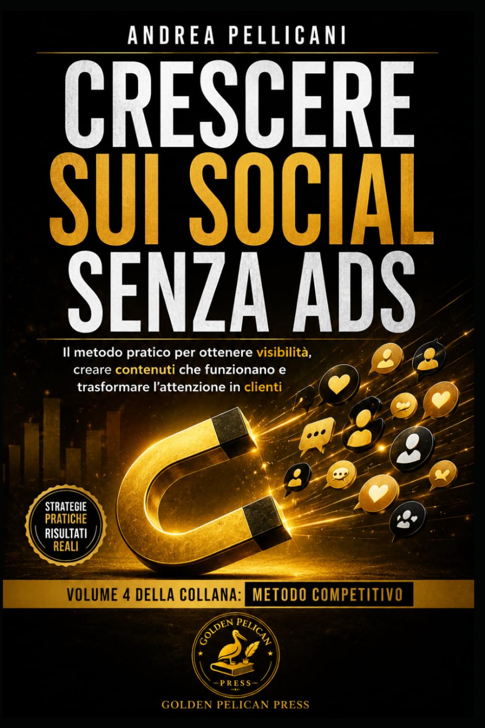 CRESCERE SUI SOCIAL SENZA ADS: Il metodo pratico per ottenere visibilità, creare contenuti che funzionano e trasformare l’attenzione in clienti (Metodo Competitivo)