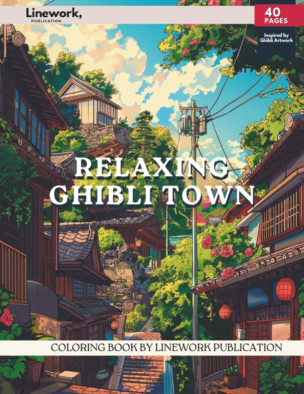 Relaxing Ghibli Town Coloring Book: Indulge in Over 30 Serene Town Scenes - Ghibli-Inspired Coloring Pages to Unleash Your Artistic Talent (An ... Ghibli Inspired Coloring Book Collection)