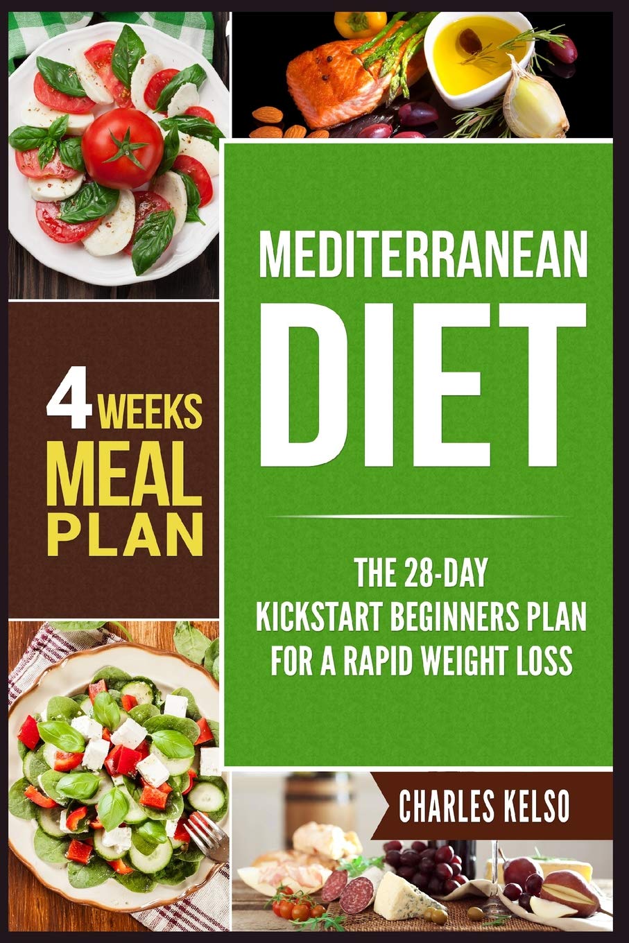Mediterranean Diet: The 28-Day Kickstart Beginners Plan for a Rapid Weight Loss (4 Weeks Meal Plan)