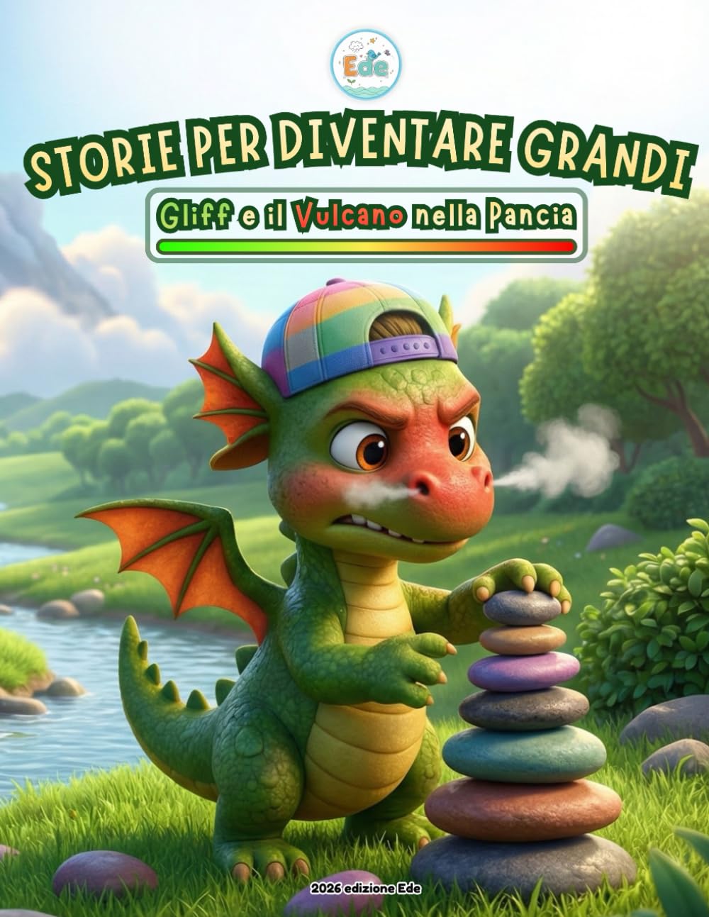 Storie per Diventare Grandi: Gliff e il Vulcano nella Pancia: Una dolce storia illustrata per aiutare i bambini a gestire la rabbia, i capricci e le ... Emotiva, l'Autostima e la Calma interiore.)