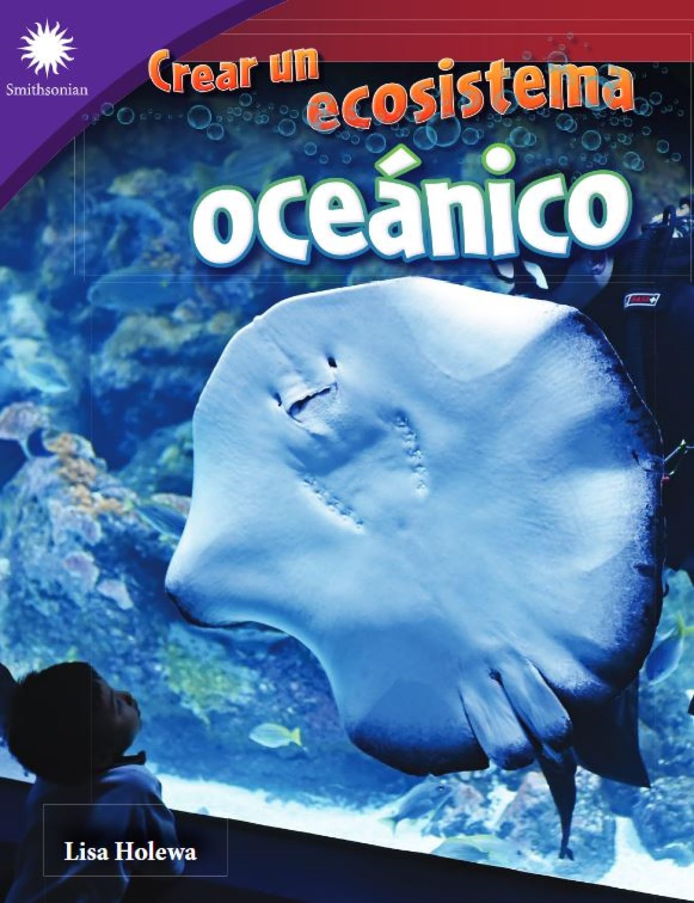 Crear un ecosistema oceanico (Smithsonian: Informational Text) (Spanish Edition)