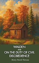 Walden, and On The Duty Of Civil Disobedience: Henry David Thoreau’s Classic Works on Nature, Simplicity, and Civil Disobedience