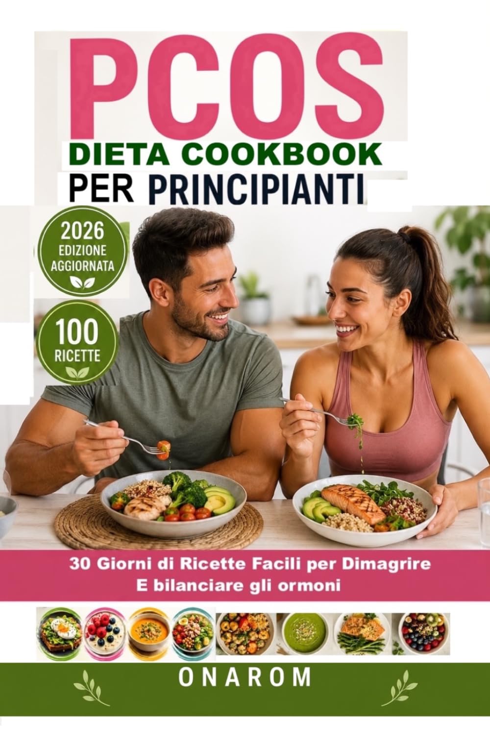 PCOS DIETA COOKBOOK PER PRINCIPIANTI: 30 Giorni di Ricette Facili per Dimagrire e Bilanciare gli Ormoni