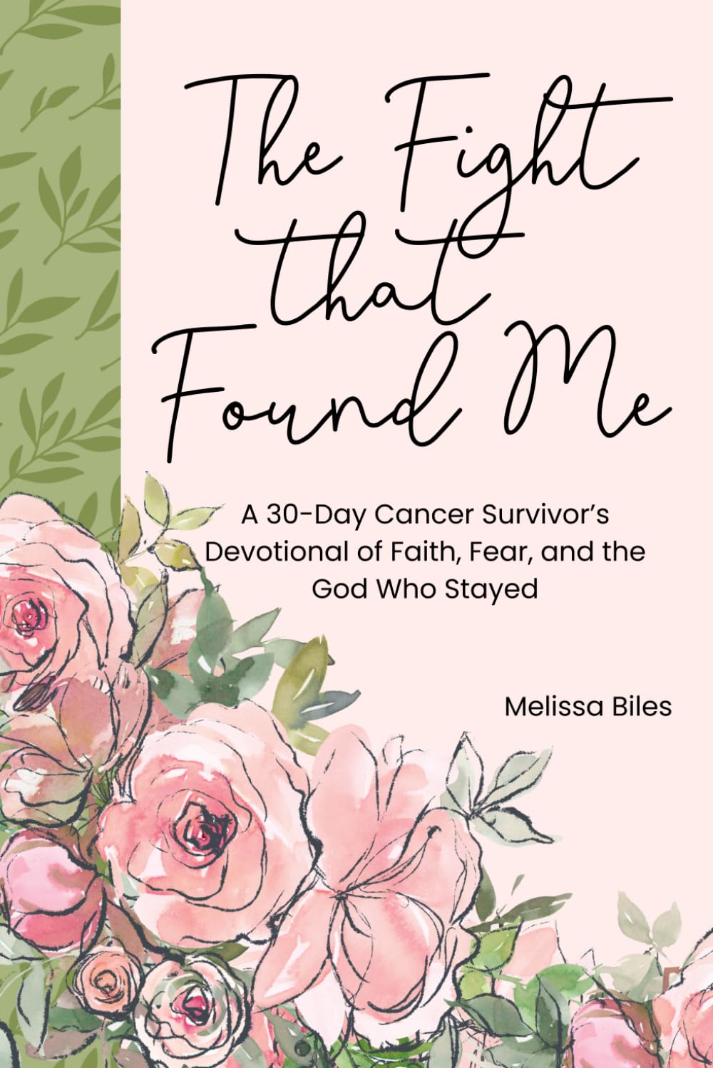 The Fight that Found Me: A 30-Day Cancer Survivor’s Devotional of Faith, Fear, and the God Who Stayed