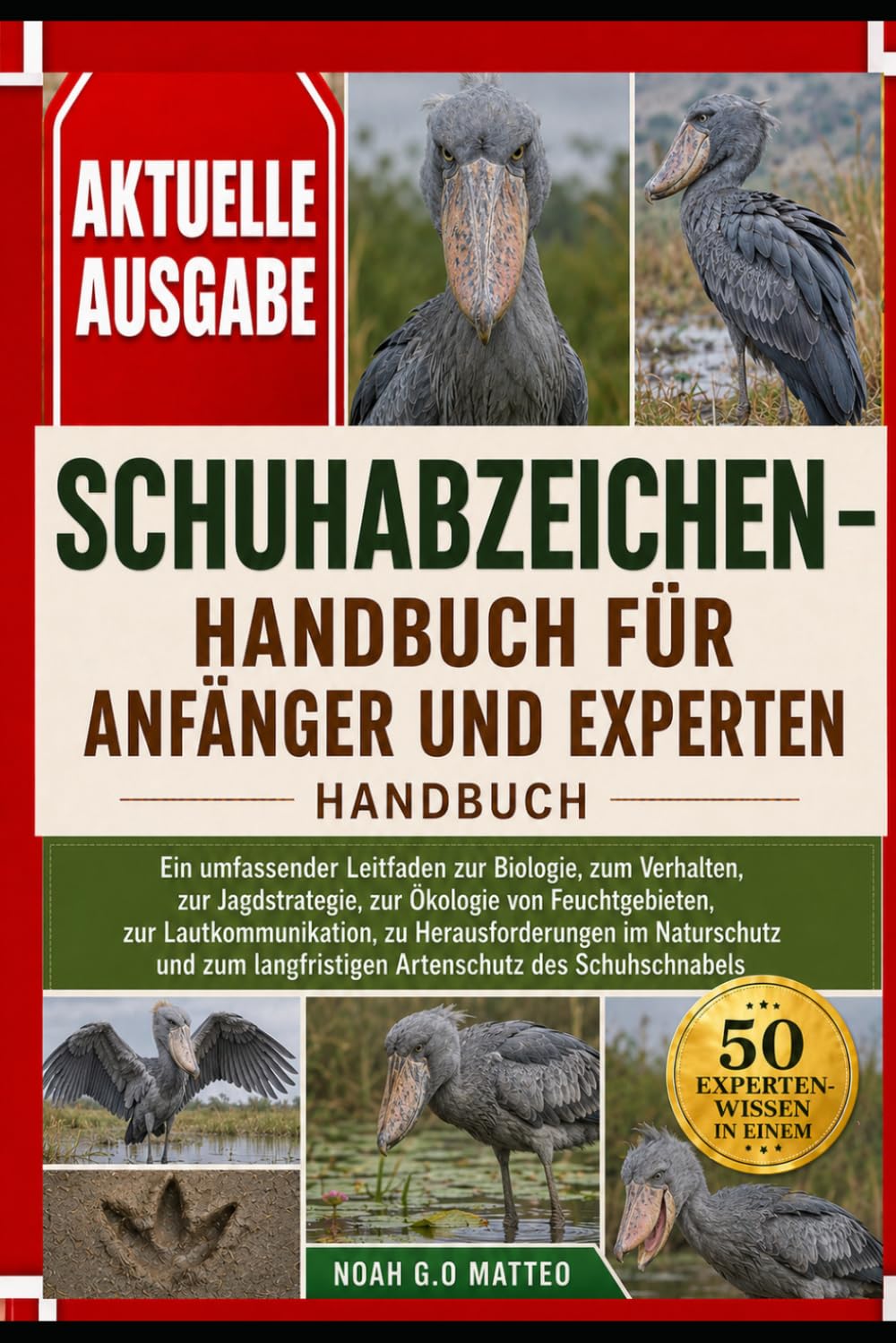 SCHUHABZEICHEN – HANDBUCH FÜR ANFÄNGER UND EXPERTEN: Ein umfassender Leitfaden zur Biologie, zum Verhalten, zur Jagdstrategie, zur Ökologie von ... und zum langfristigen Artenschutz de