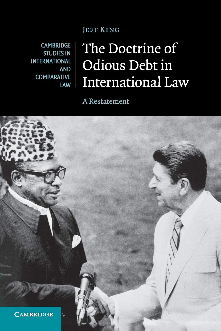 The Doctrine of Odious Debt in International Law: A Restatement: 125 (Cambridge Studies in International and Comparative Law, Series Number 125)