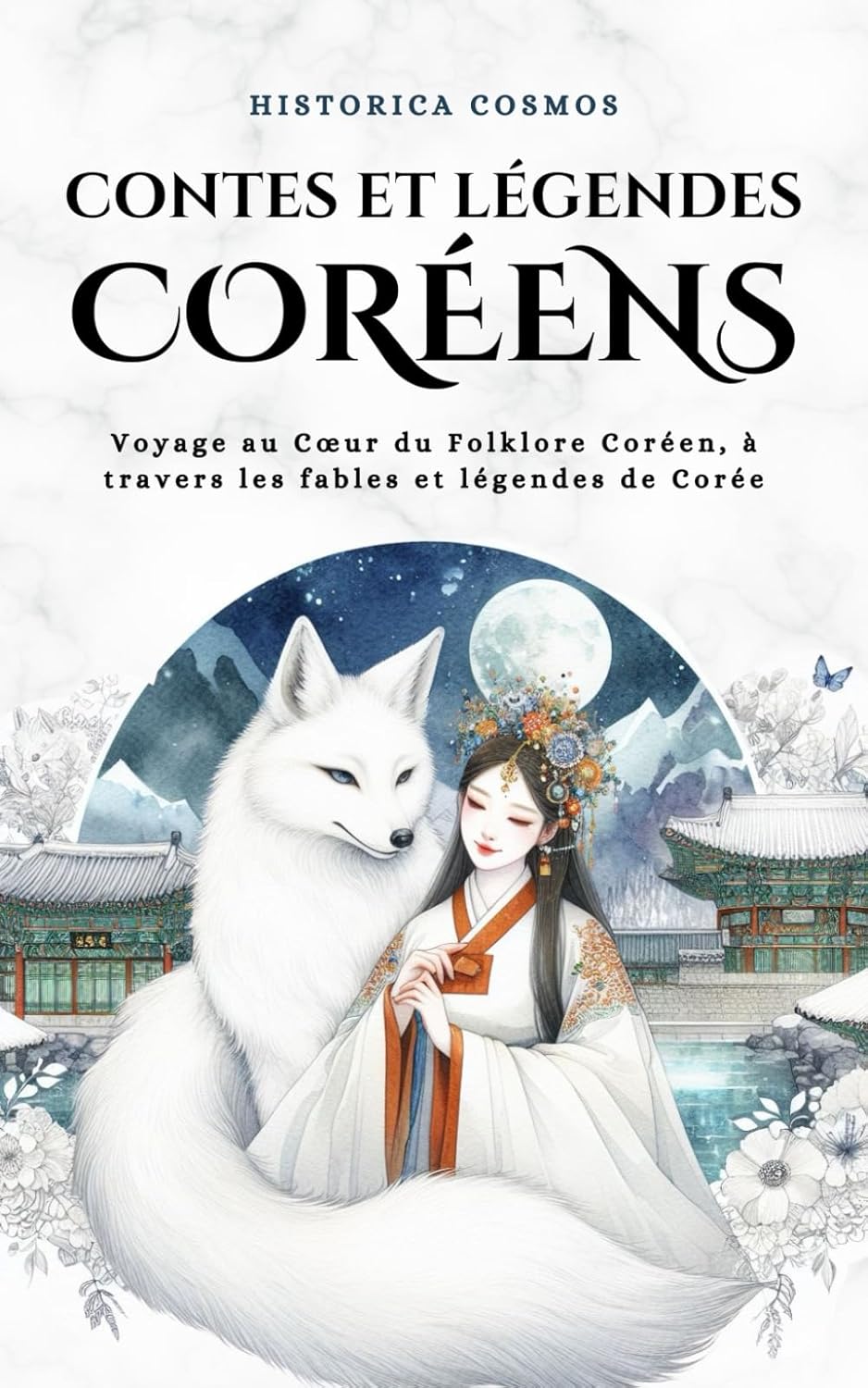 Contes et Légendes Coréens: Voyage au Cœur du Folklore Coréen, à travers les fables et légendes de Corée (Historica Cosmos)