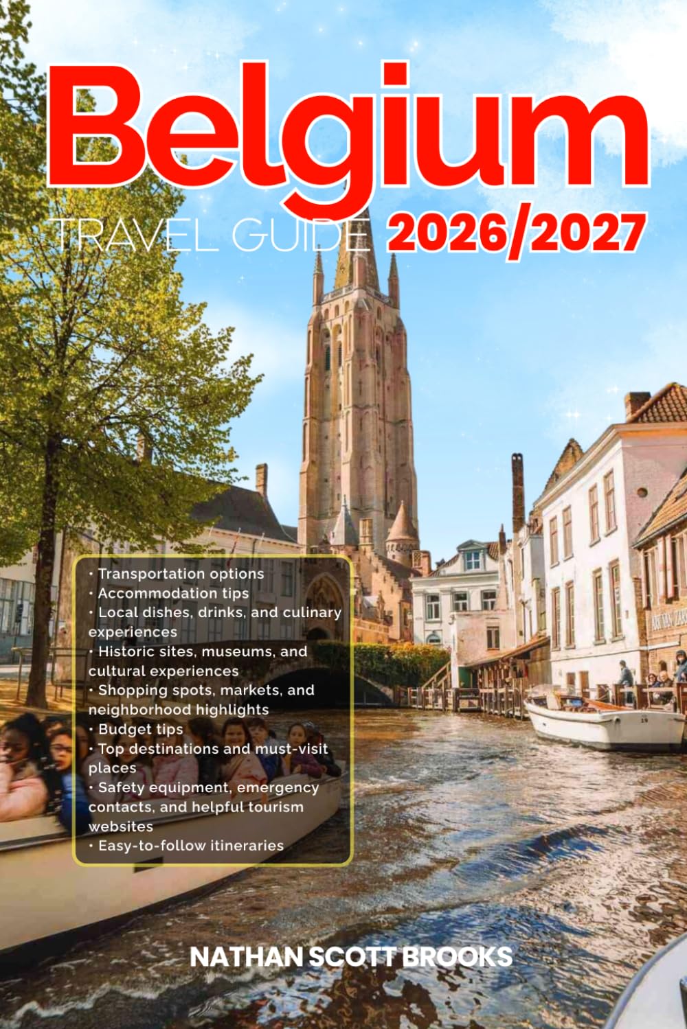 BELGIUM TRAVEL GUIDE 2026/2027: From Arrival to Departure, a Well-Detailed Guide to Help You Know BELGIUM in Half the Time with Easy Itineraries, ... Budget Advice, and Top Attractions.