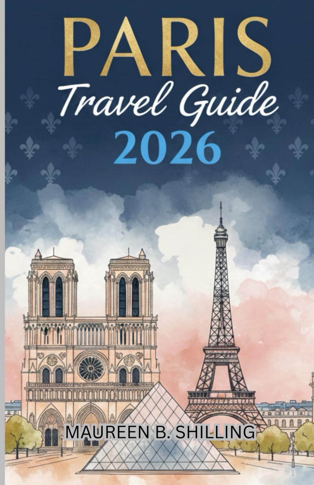 Paris Travel Guide 2026: Hidden Gems, Iconic Sights, Local Secrets, and Effortless Itineraries for a Beautifully Unforgettable Trip