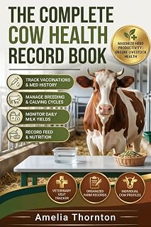 The Complete Cow Health Record Book: Simple Cow Health & Farm Record Logbook for Tracking Medical History, Vaccinations, Breeding, Milk Yield, Feed, and Daily Care (ANIMAL HEALTH)