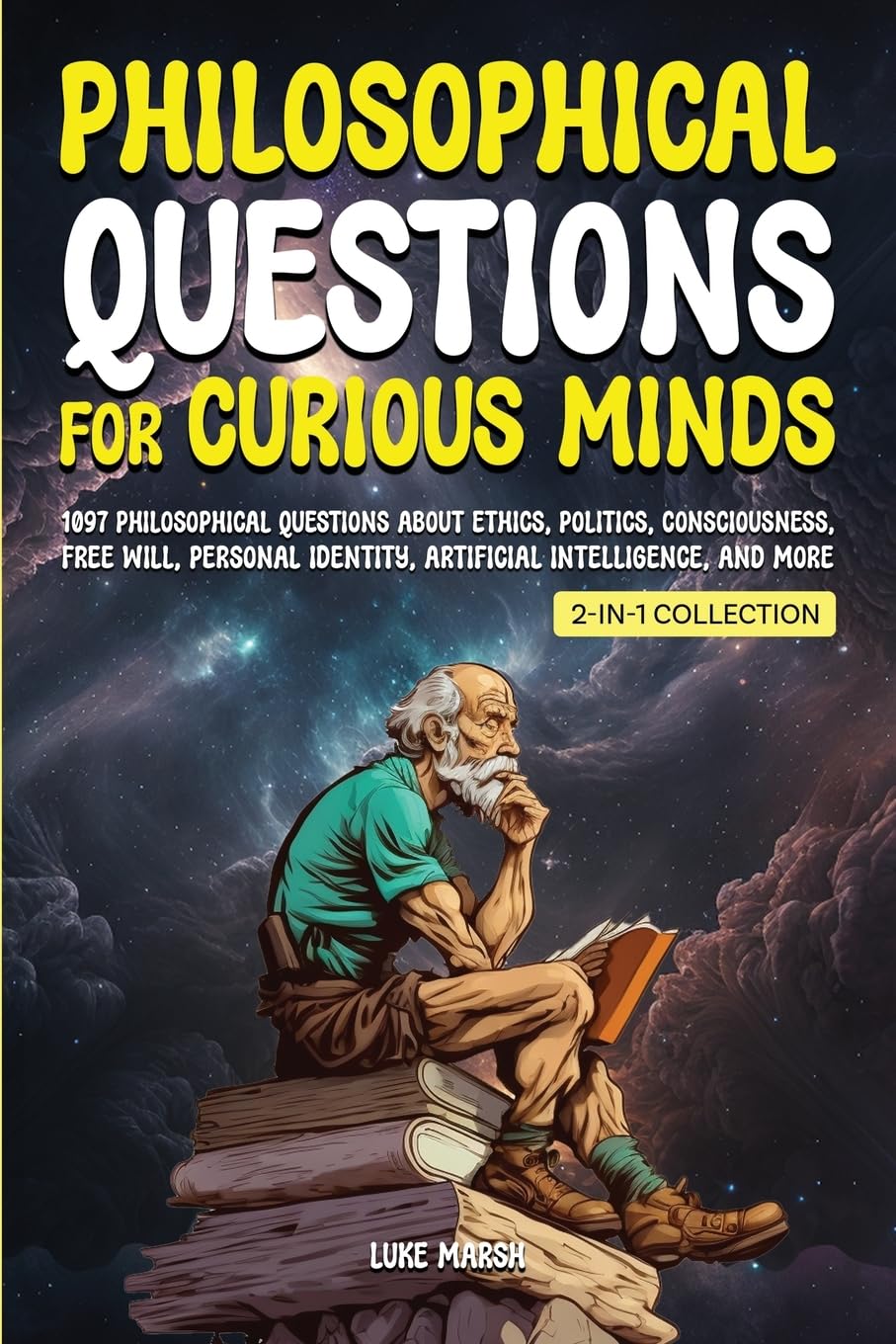 Philosophical Questions for Curious Minds: 1097 Philosophical Questions About Ethics, Politics, Consciousness, Free Will, Personal Identity, ... Collection) (Philosophy for the Curious)