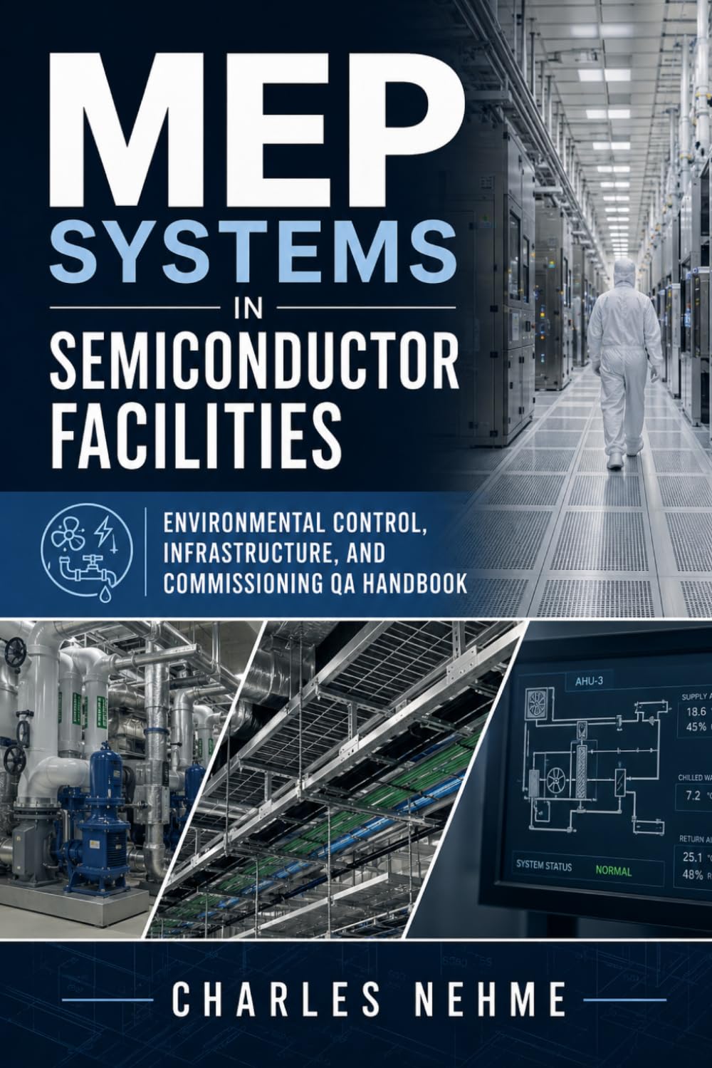 MEP Systems in Semiconductor Facilities: Environmental Control, Infrastructure, and Commissioning QA Handbook