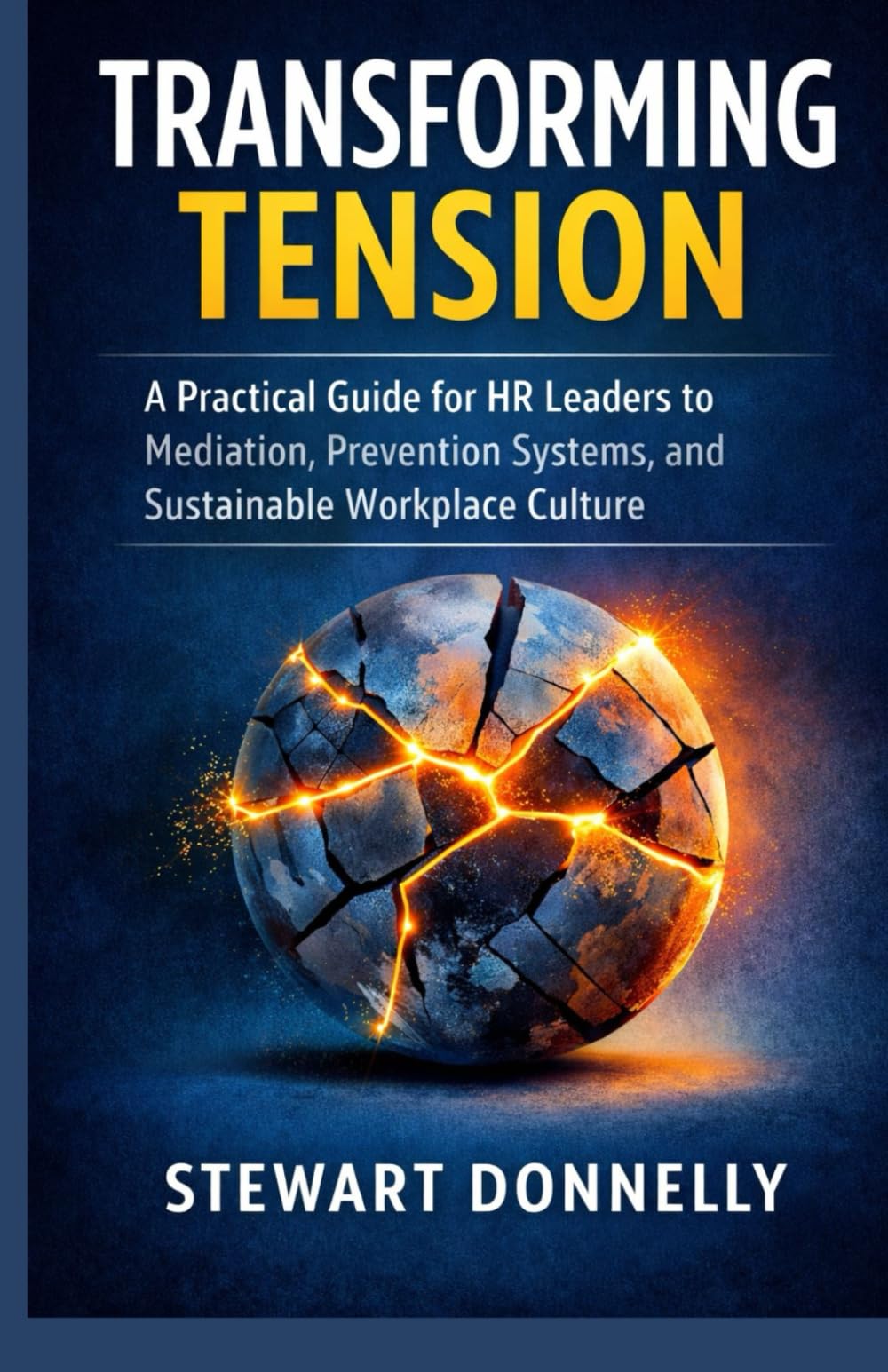 Transforming Tension: A Practical Guide for HR Leaders to Mediation, Prevention Systems, and Sustainable Workplace Culture