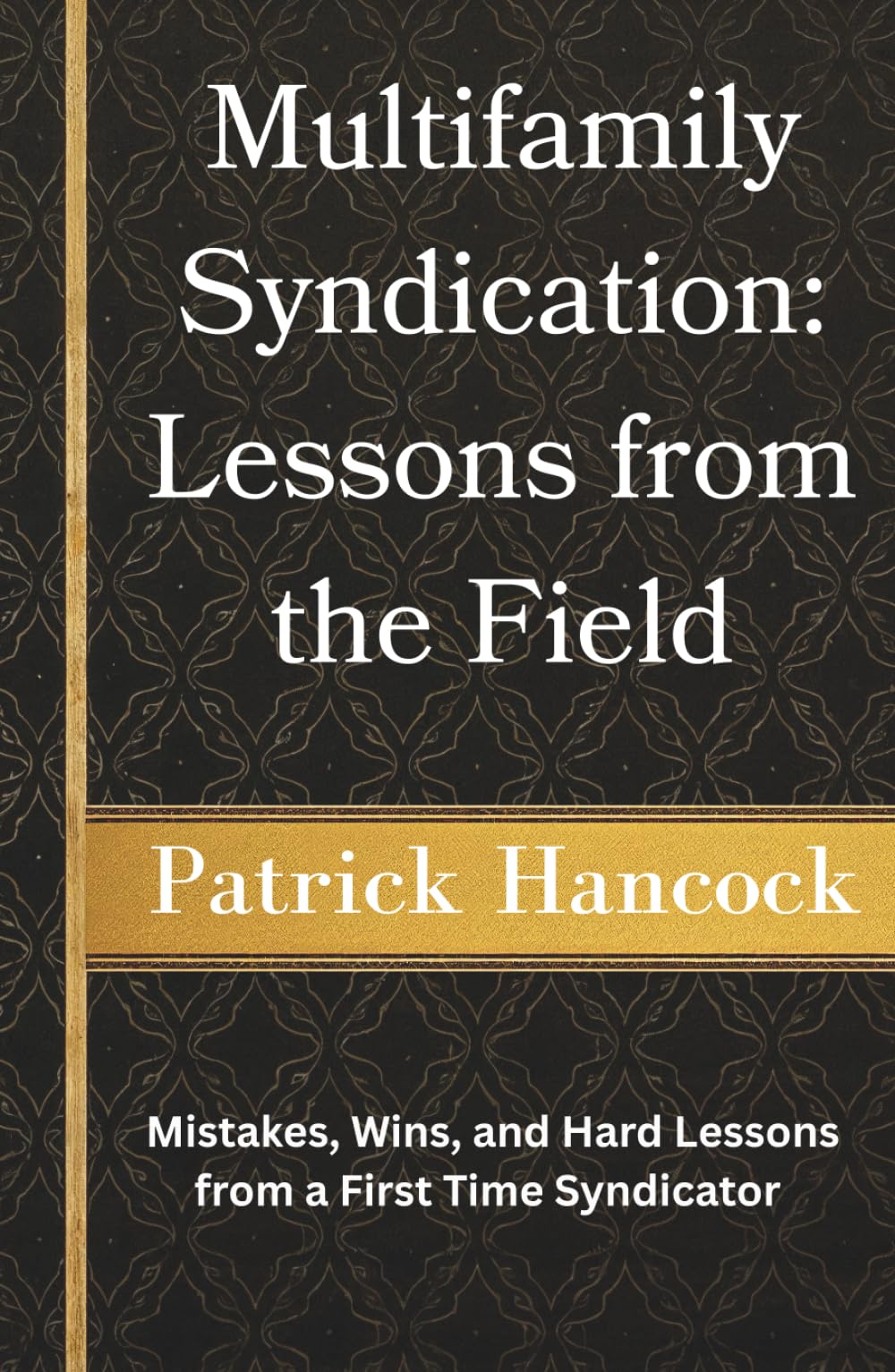 Multifamily Syndication: Lessons from the Field: Mistakes, Wins, and Hard Lessons from a First Time Syndicator