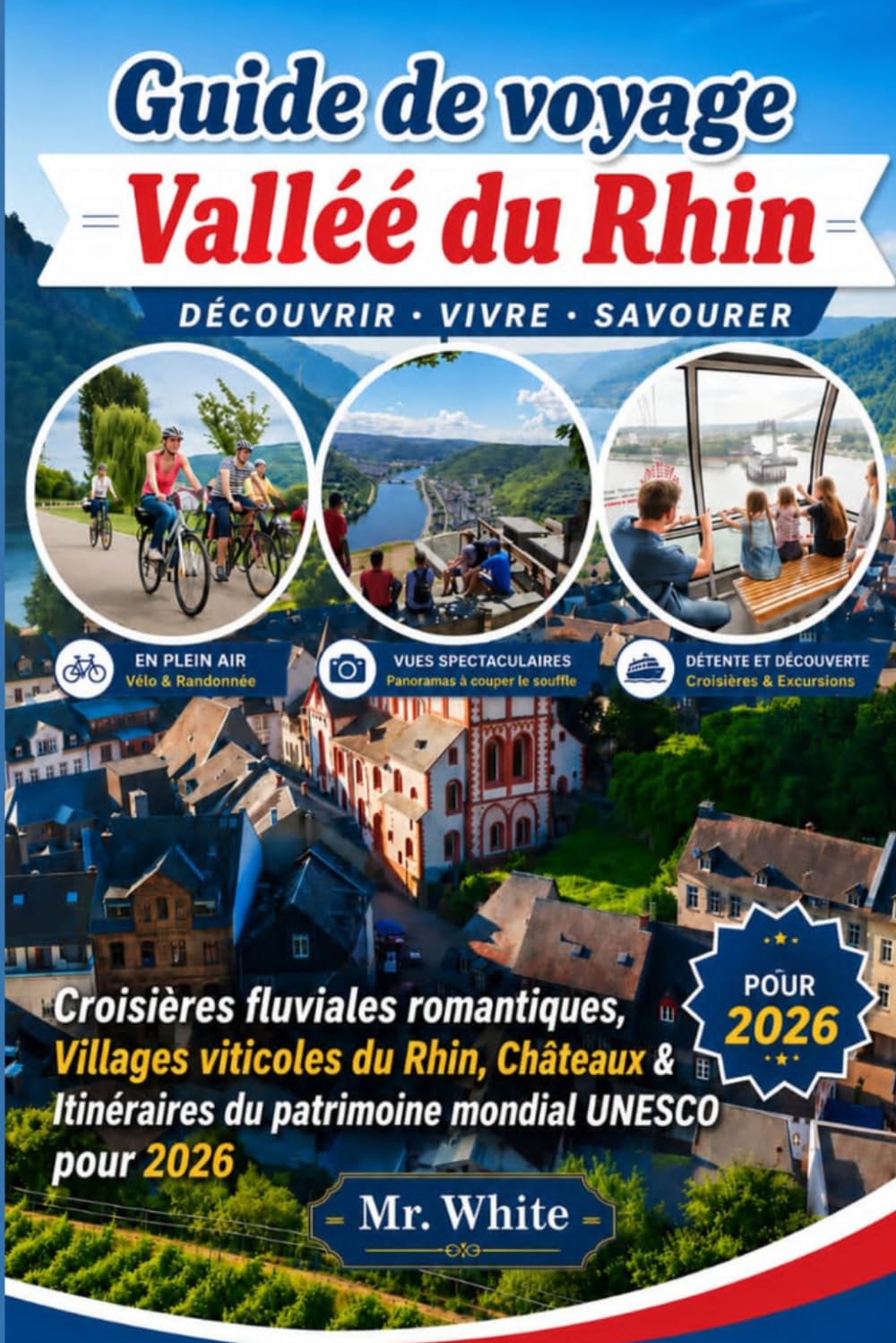 Guide de Voyage Vallée du Rhin 2026: Croisières Fluviales Romantiques, Villages Viticoles du Rhin, Châteaux et Itinéraires du Patrimoine Mondial de l’UNESCO pour 2026