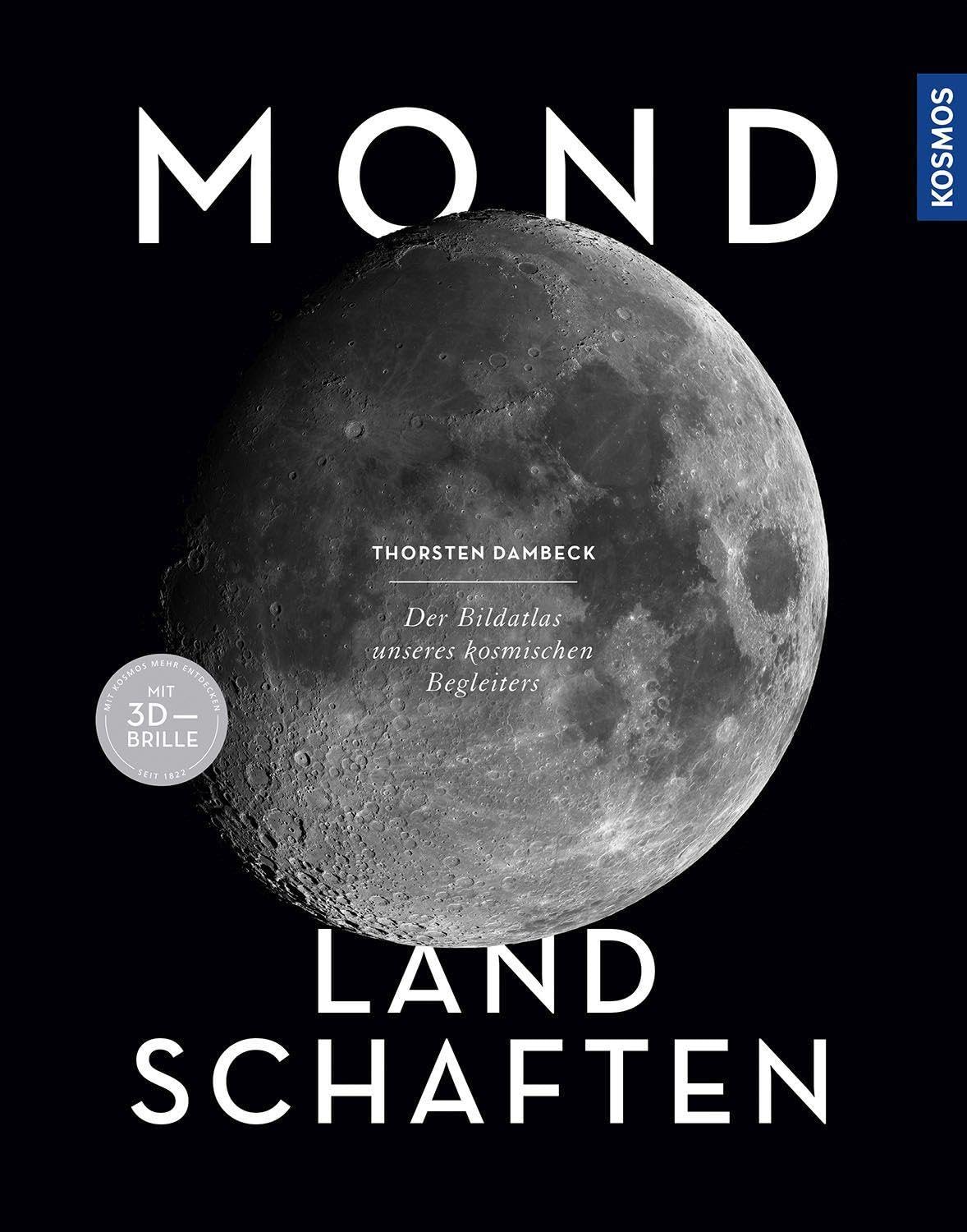 Mond-Landschaften: Der Bildatlas unseres kosmischen Begleiters -- mit 3D-Bildern und 3D-Brille