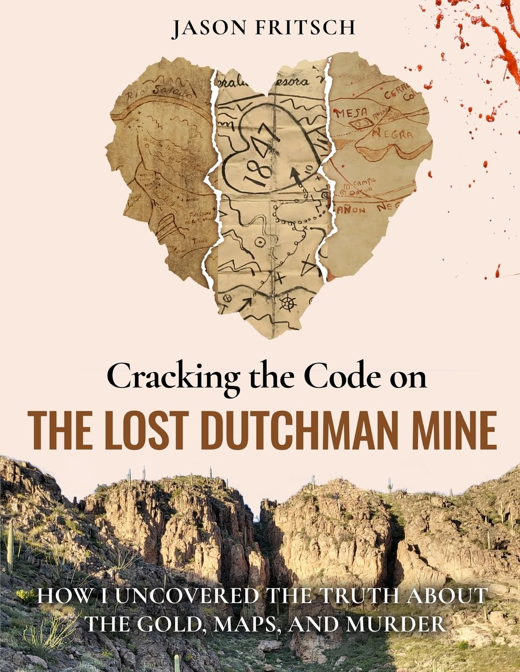 Cracking the Code on the Lost Dutchman's Mine: How I Uncovered the Truth about the Gold, Map, and Murder