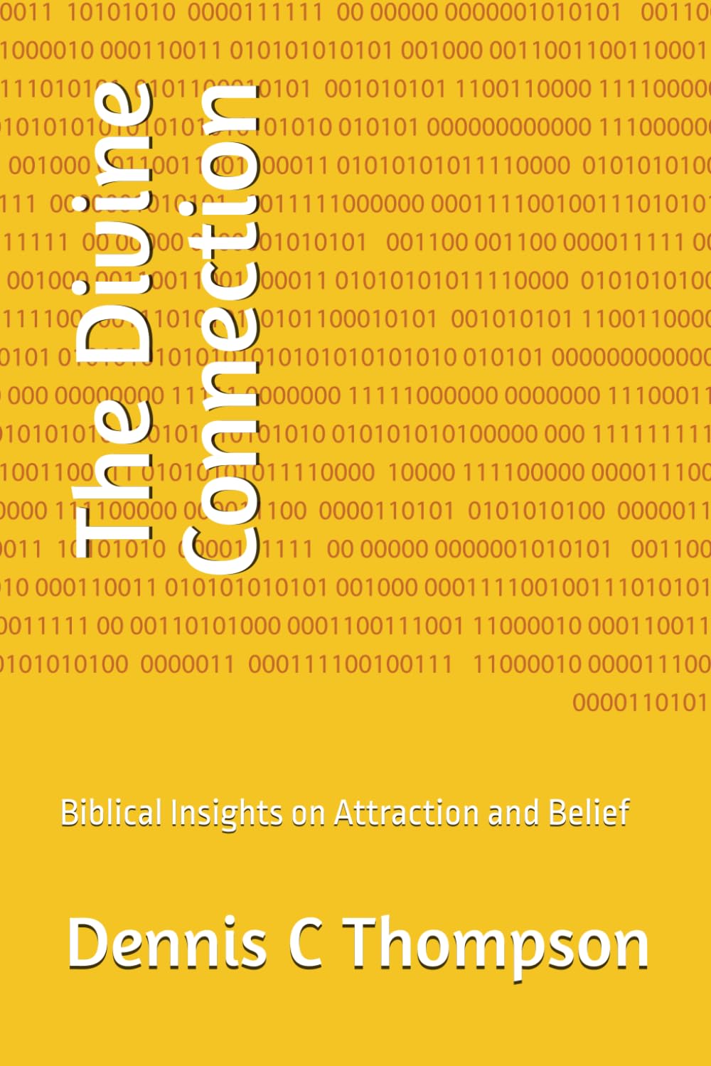 The Divine Connection: Biblical Insights on Attraction and Belief (The Laws Of Attraction: Principles For A Purposeful Life)