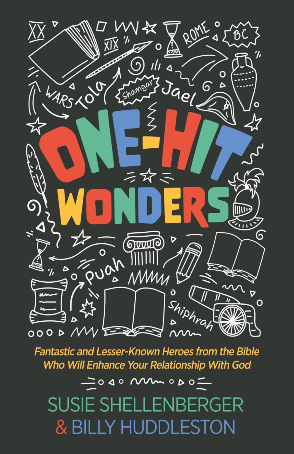 One-Hit Wonders: Fantastic and Lesser-Known Heroes from the Bible Who Will Enhance Your Relationship With God