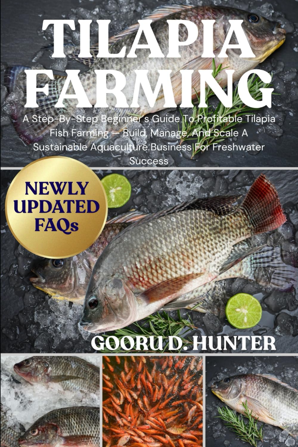 TILAPIA FARMING: A Step-By-Step Beginner’s Guide To Profitable Tilapia Fish Farming — Build, Manage, And Scale A Sustainable Aquaculture Business For Freshwater Success