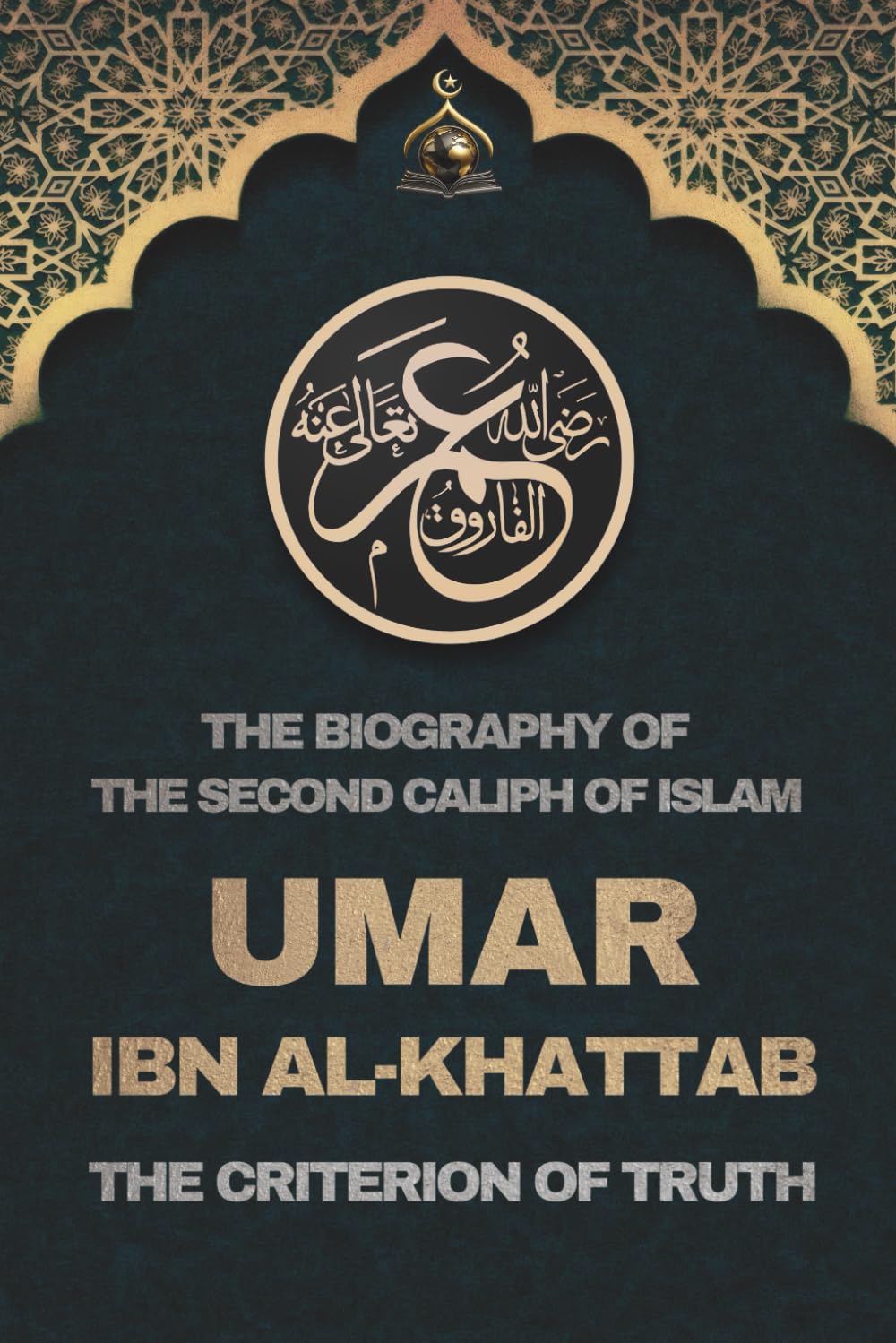 Umar ibn al-Khattab: The Biography of the Second Caliph of Islam and The Criterion of Truth: Lives and Legacies of the Rightly Guided Caliphs – ... The Four Rightly Guided Caliphs of Islam)