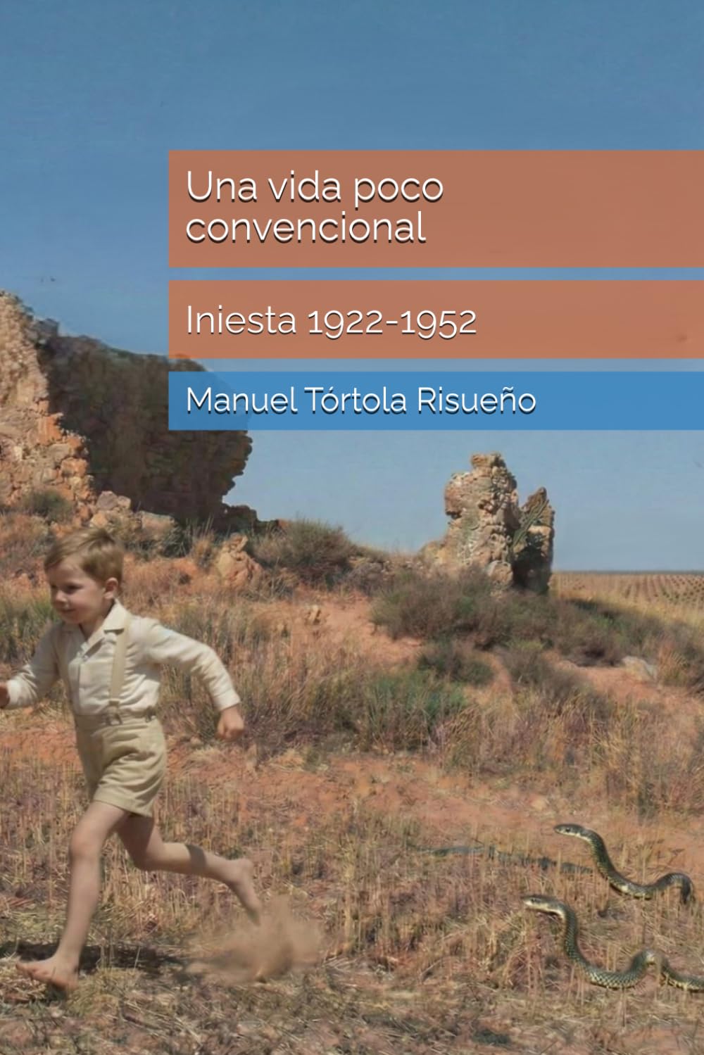 Una vida poco convencional. Iniesta 1922-1952: Una novela histórica sobre la vida en el campo antes de la España vaciada