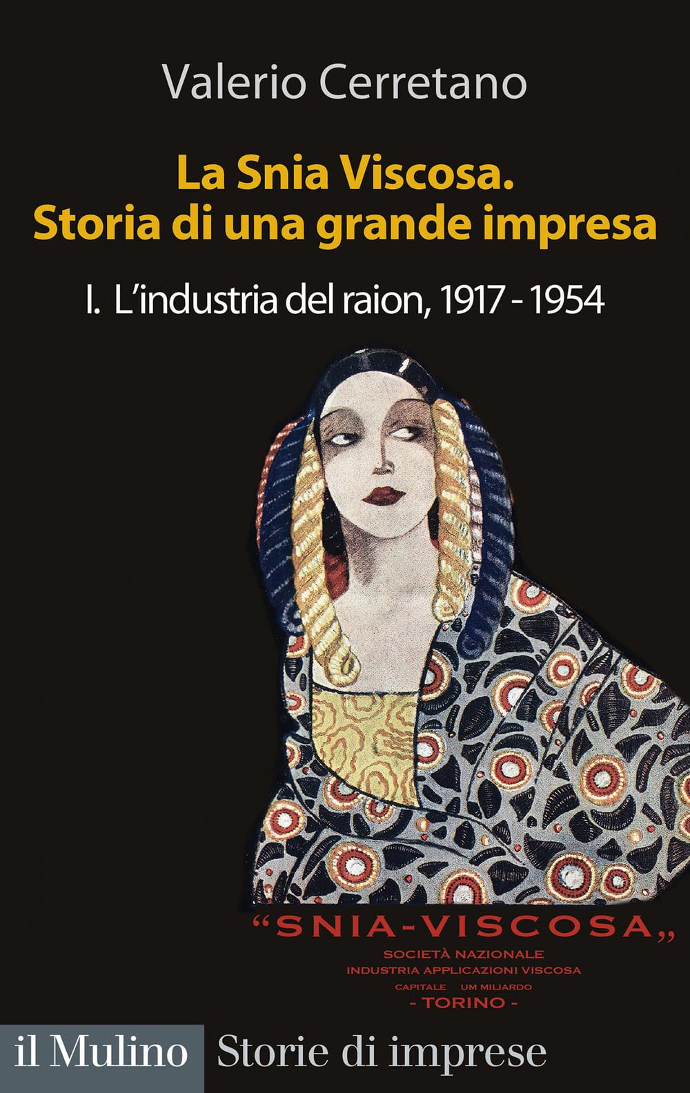 La Snia Viscosa. Storia di una grande impresa. L' industria del raion, 1917-1954 (Vol. 1)