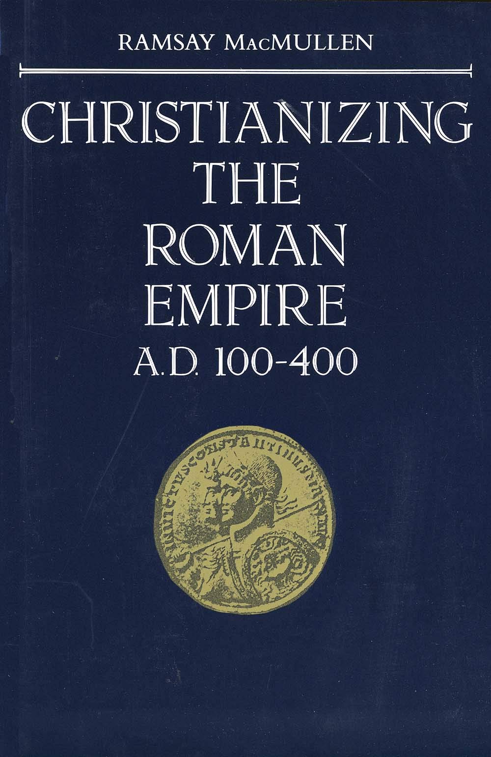 Christianizing the Roman Empire: A.D. 100-400