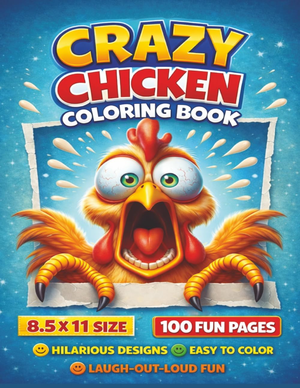 Crazy Chicken Coloring Book For All Ages: A Hilarious Collection of Silly, Wacky, and Over-the-Top Chicken Illustrations to Color for Stress Relief, ... Creative Fun for Kids, Teens, and Adults...