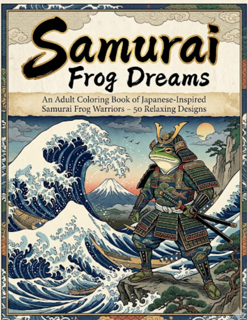 Samurai Frog Dreams: An Adult Coloring Book of Japanese-Inspired Samurai Frog Warriors – 50 Relaxing Designs