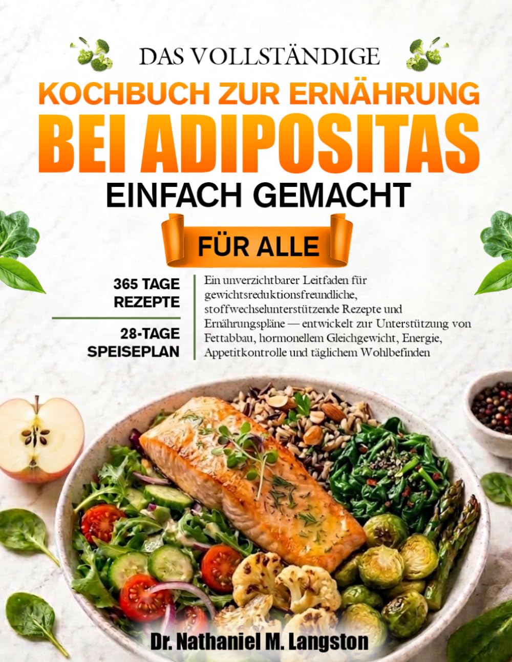 DAS VOLLSTÄNDIGE KOCHBUCH ZUR ERNÄHRUNG BEI ADIPOSITAS EINFACH GEMACHT FÜR ALLE: Ein unverzichtbarer Leitfaden für gewichtsreduktionsfreundliche, ... zur Unterstützung von Fettabbau, horm...