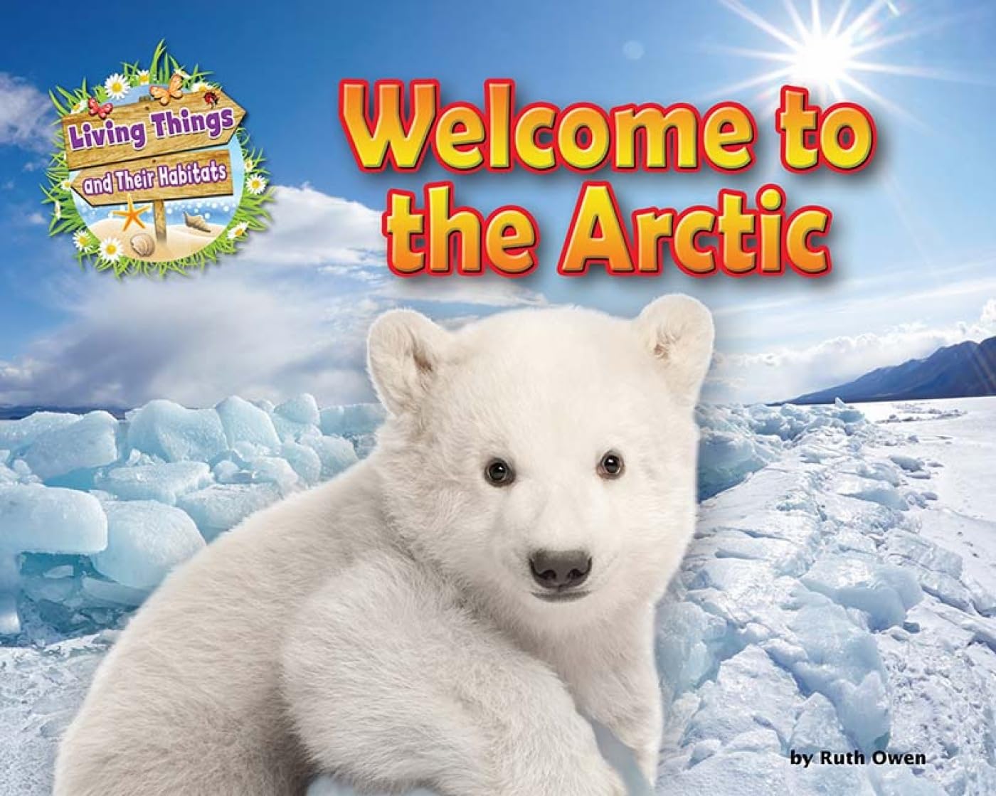 Welcome to the Arctic (Living Things and Their Habitats)
