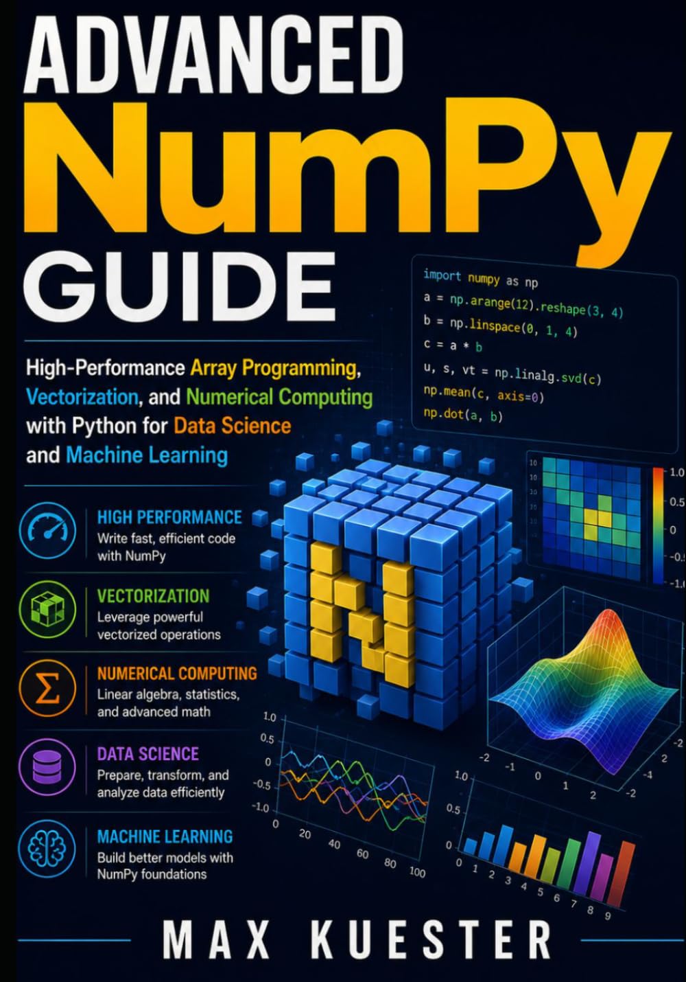 Advanced NumPy Guide: High-Performance Array Programming, Vectorization, and Numerical Computing with Python for Data Science and Machine Learning