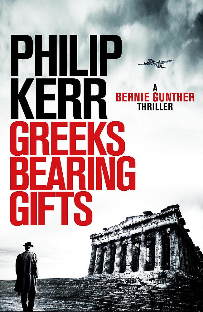 Greeks Bearing Gifts: Bernie Gunther Thriller 13