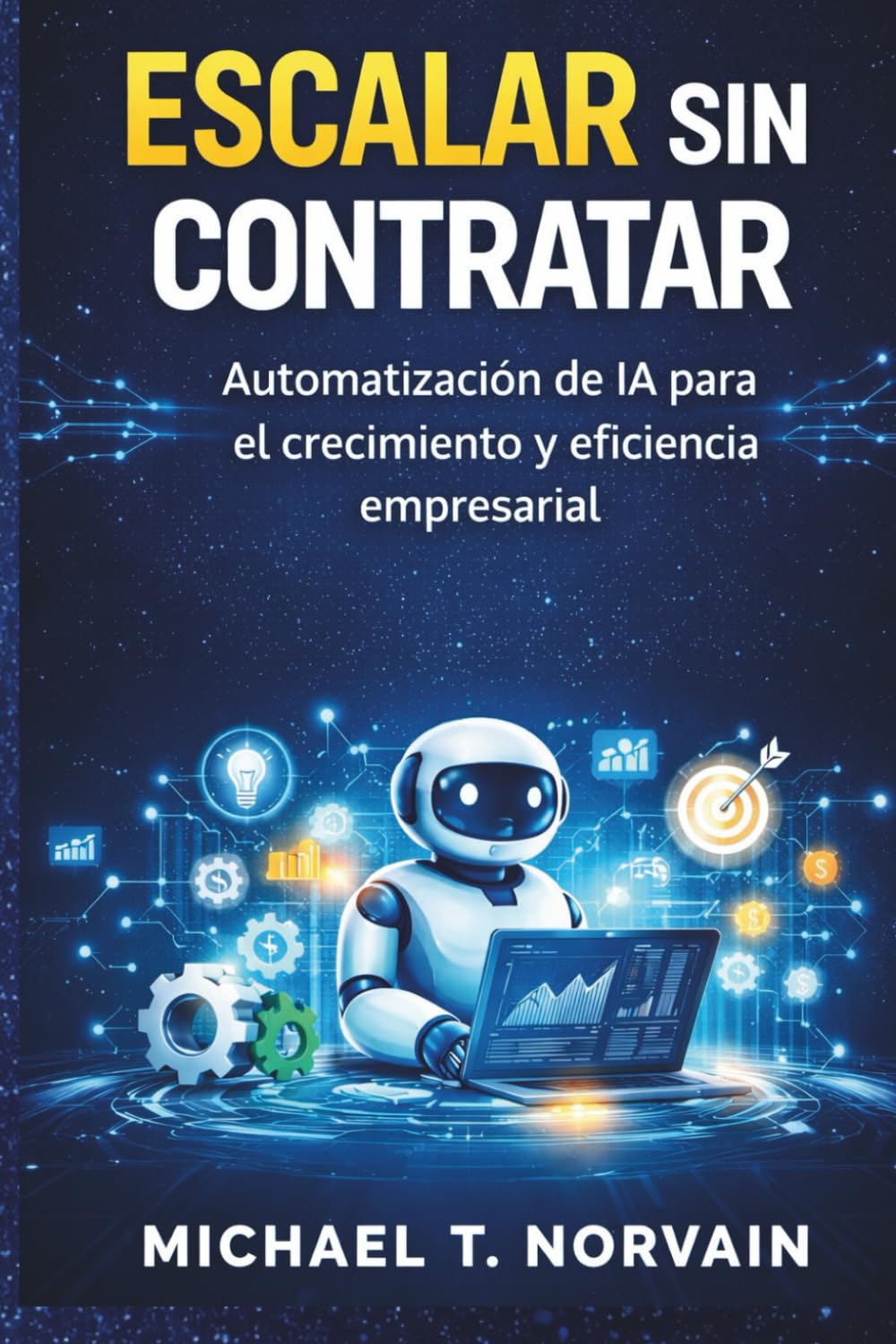 ESCALAR SIN CONTRATAR: Automatización de IA para el crecimiento y eficiencia empresarial (Scale with AI)