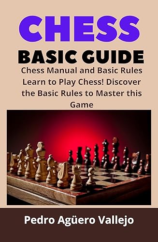 Chess Basic Guide: Chess Manual and Basic Rules Chess Rules and Tips for Beginners Learn to Play Chess Discover the Basic Rules to Master this Game