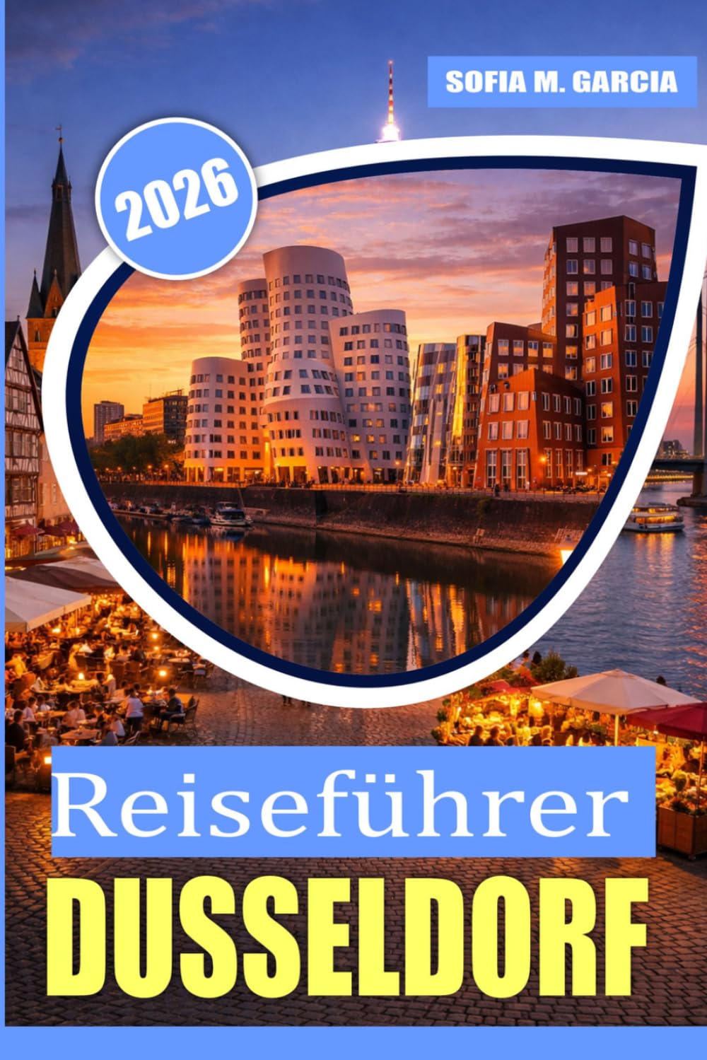 Reiseführer Düsseldorf: Lokale Geheimnisse, kulinarische Abenteuer, kluge Reiserouten und Sehenswürdigkeiten jenseits des Touristenwegs