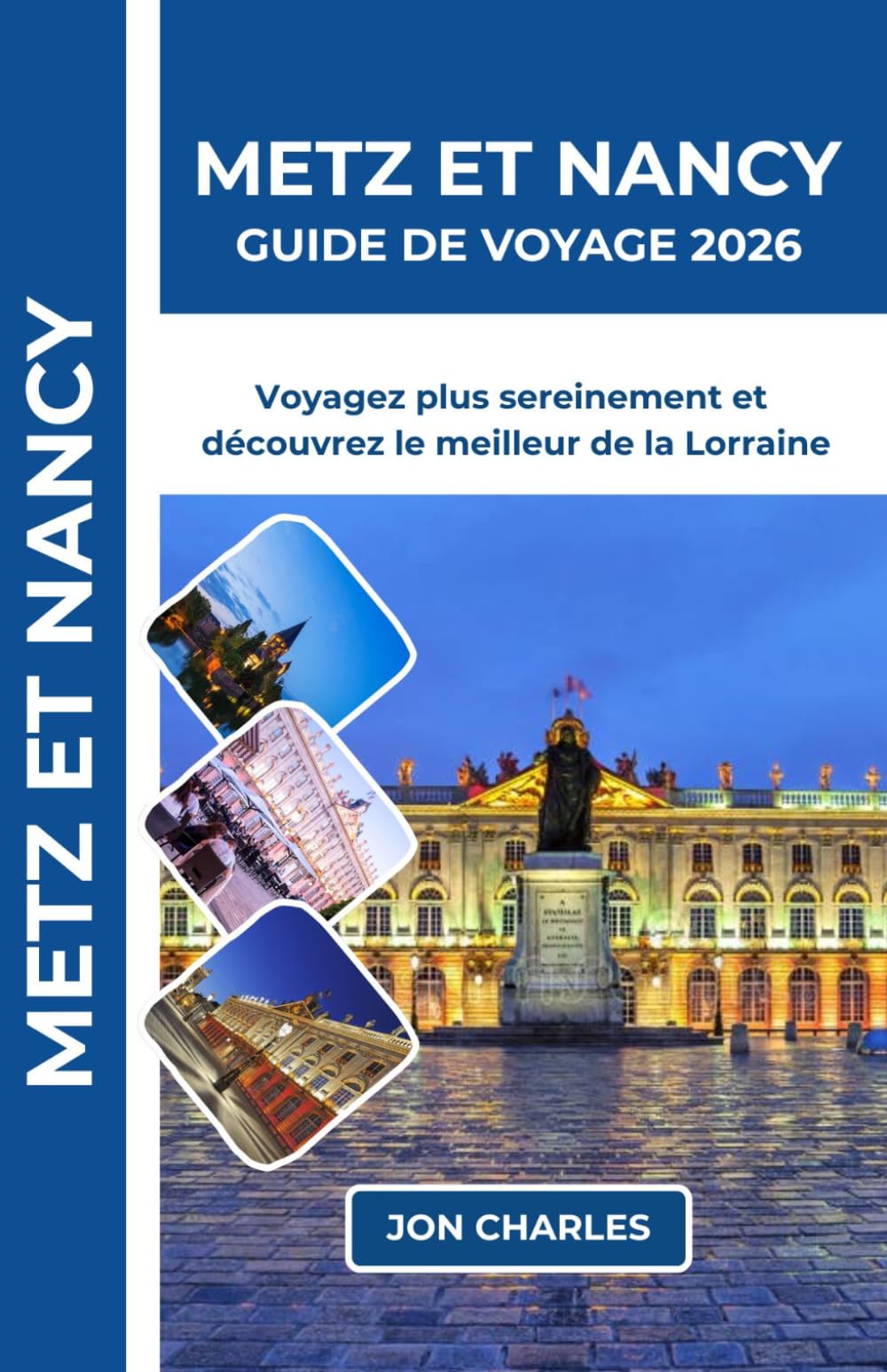 METZ ET NANCY GUIDE DE VOYAGE 2026: Conseils pratiques, itinéraires simples et astuces essentielles pour découvrir Metz et Nancy sereinement