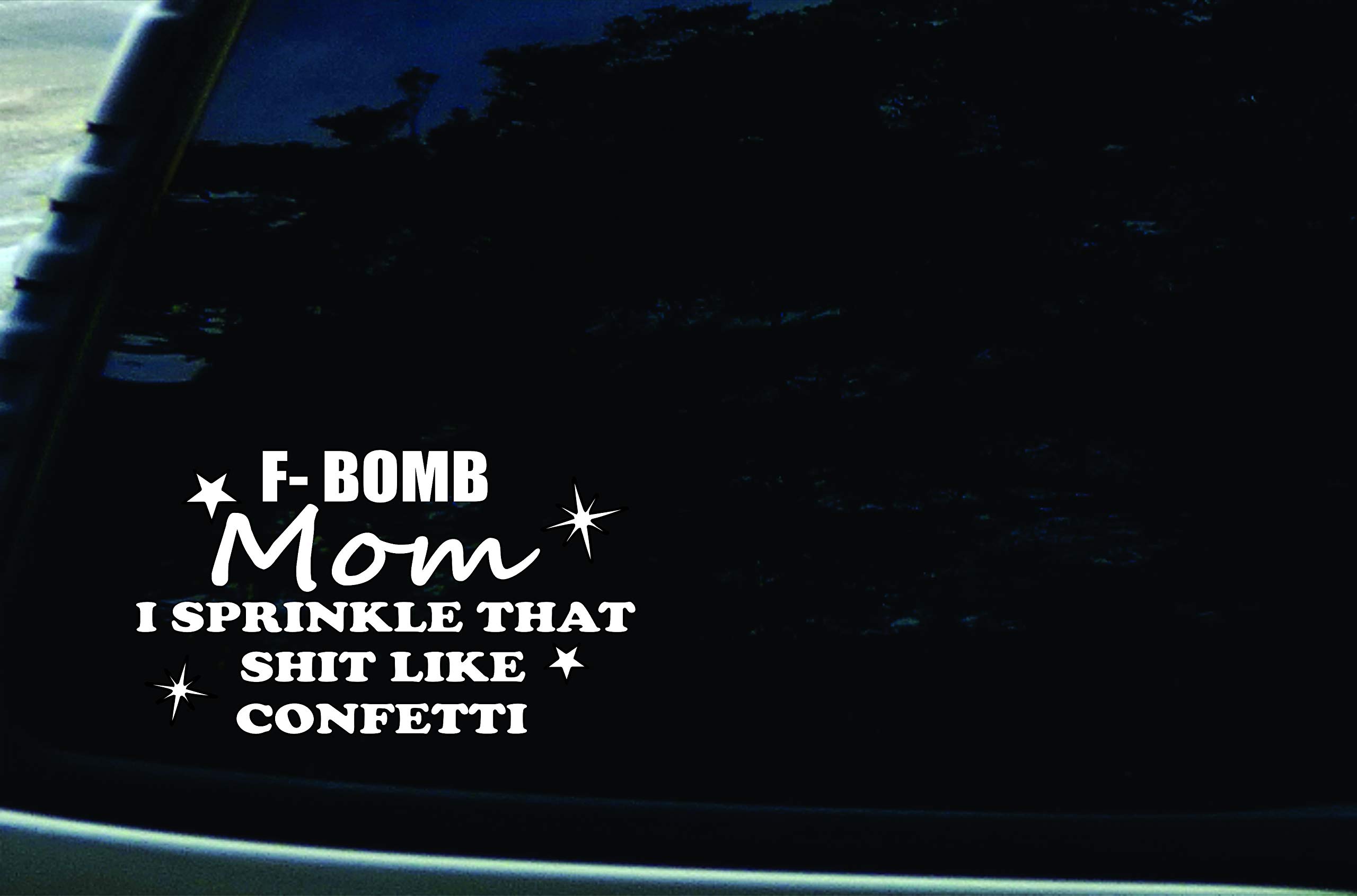 6.5" X 3.75" F- Bomb Mom I Sprinkle That Shit Like Confetti Funny Vinyl DIE Cut Decal for Your car, Truck, Window, Laptop, or Any Smooth Surface