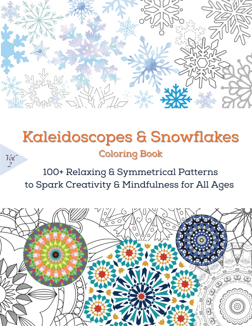 Kaleidoscopes & Snowflakes Coloring Book: 100+ Relaxing & Symmetrical Patterns to Spark Creativity & Mindfulness for All Ages (100+ Relaxing & ... Spark Creativity & Mindfulness for All Ages)